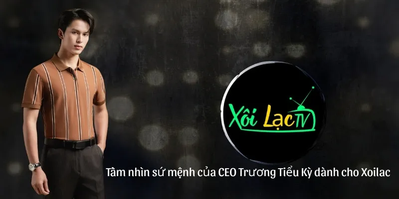 Tầm nhìn và sứ mệnh mà CEO Trương Tiểu Kỳ dành cho Xoilac 